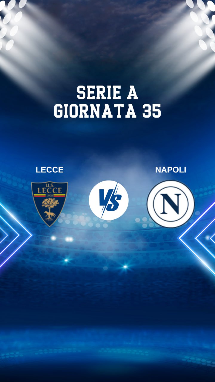 Lecce – Napoli: Testa-Coda di Fuoco nella 35ª Giornata di Serie&nbsp;A