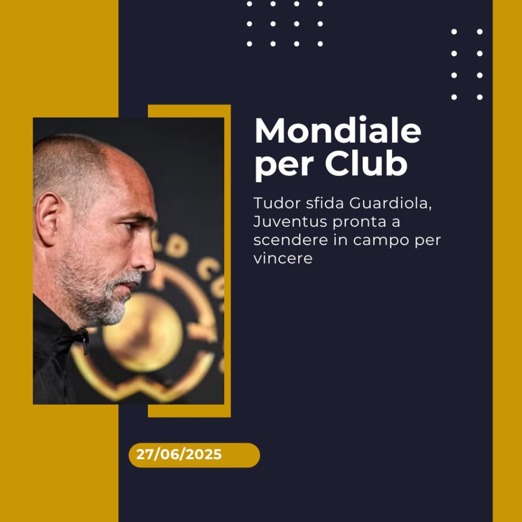 Mondiale per Club: Tudor sfida Guardiola, Juventus pronta a scendere in campo per&nbsp;vincere